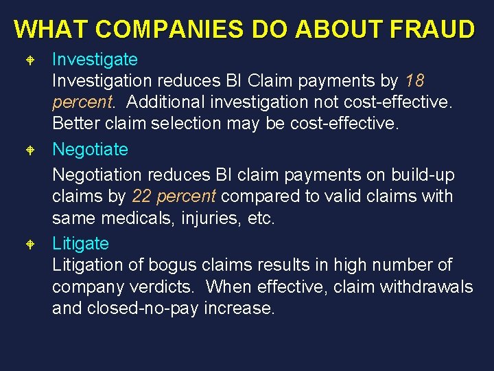 WHAT COMPANIES DO ABOUT FRAUD W W W Investigate Investigation reduces BI Claim payments