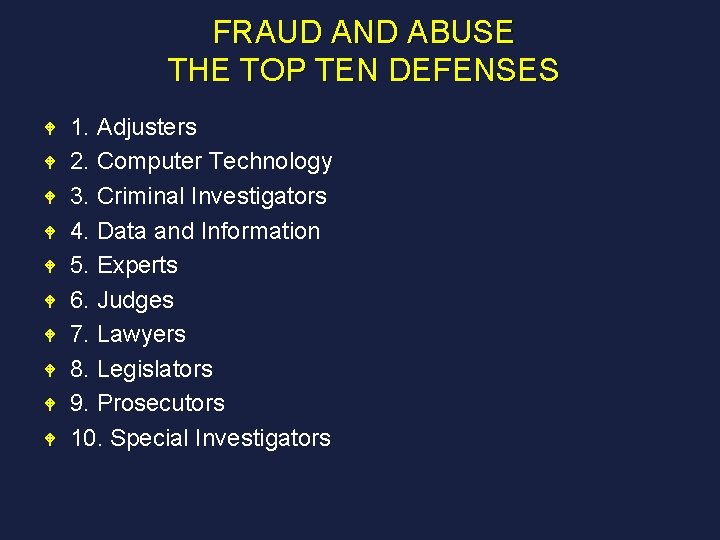FRAUD AND ABUSE THE TOP TEN DEFENSES W W W W W 1. Adjusters