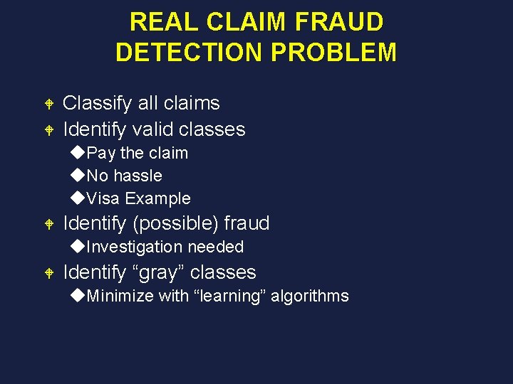 REAL CLAIM FRAUD DETECTION PROBLEM W W Classify all claims Identify valid classes u.