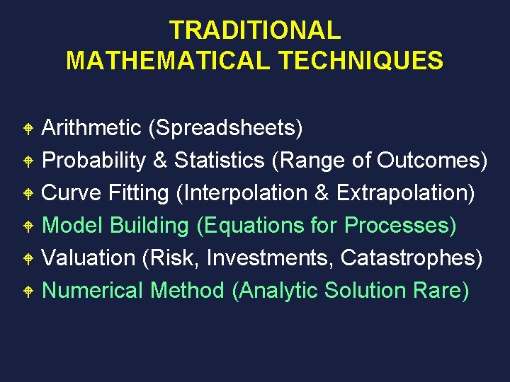 TRADITIONAL MATHEMATICAL TECHNIQUES Arithmetic (Spreadsheets) W Probability & Statistics (Range of Outcomes) W Curve