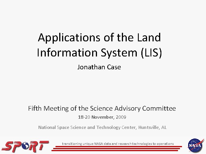 Applications of the Land Information System (LIS) Jonathan Case Fifth Meeting of the Science