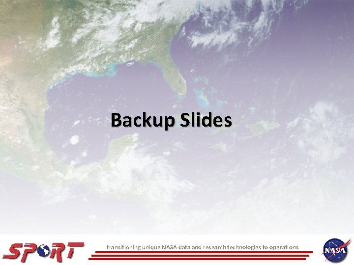 Backup Slides transitioning unique NASA data and research technologies to operations 