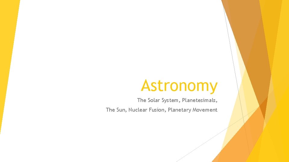 Astronomy The Solar System, Planetesimals, The Sun, Nuclear Fusion, Planetary Movement 