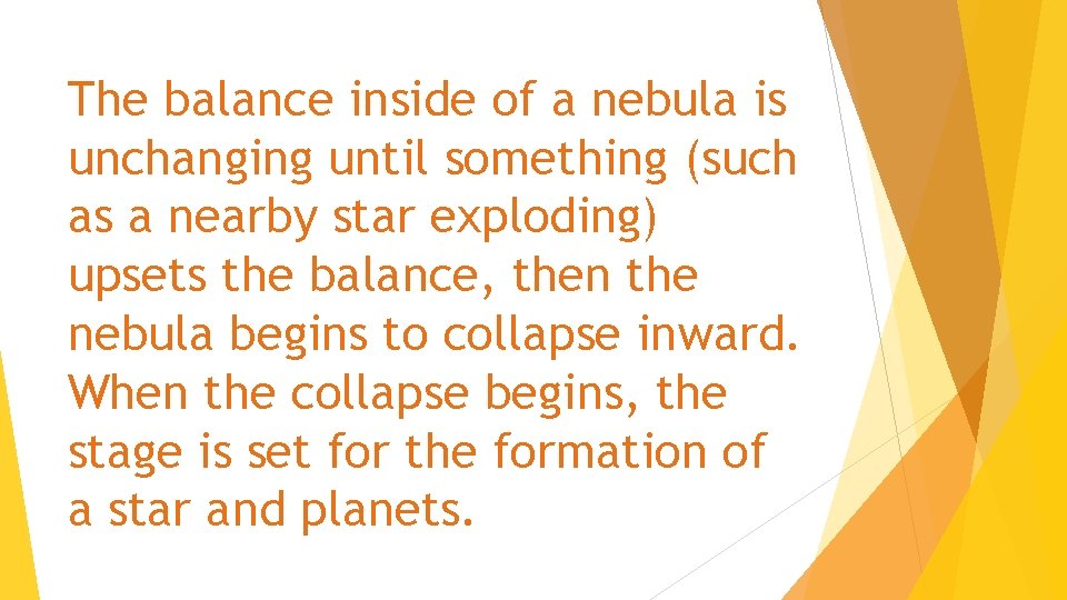 The balance inside of a nebula is unchanging until something (such as a nearby
