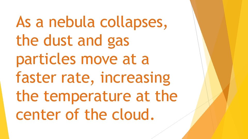 As a nebula collapses, the dust and gas particles move at a faster rate,