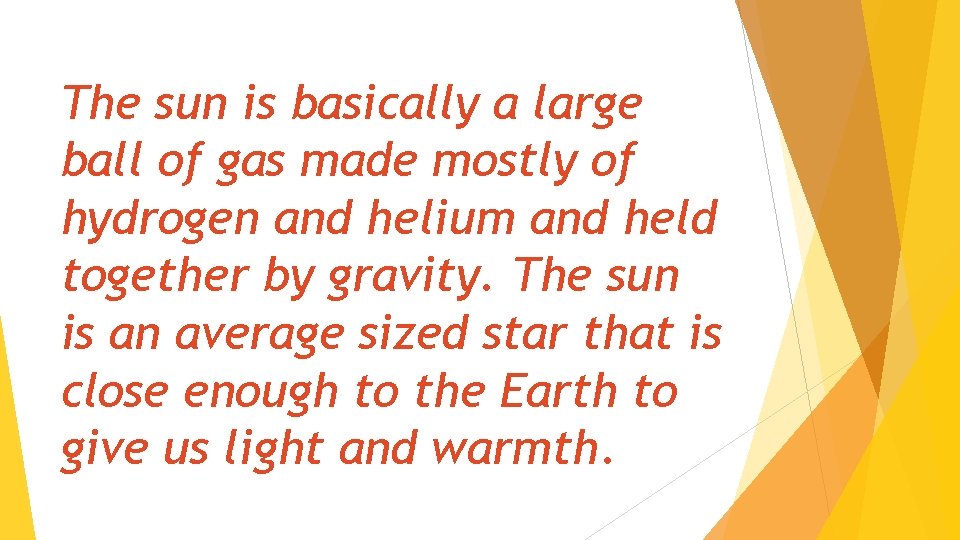 The sun is basically a large ball of gas made mostly of hydrogen and