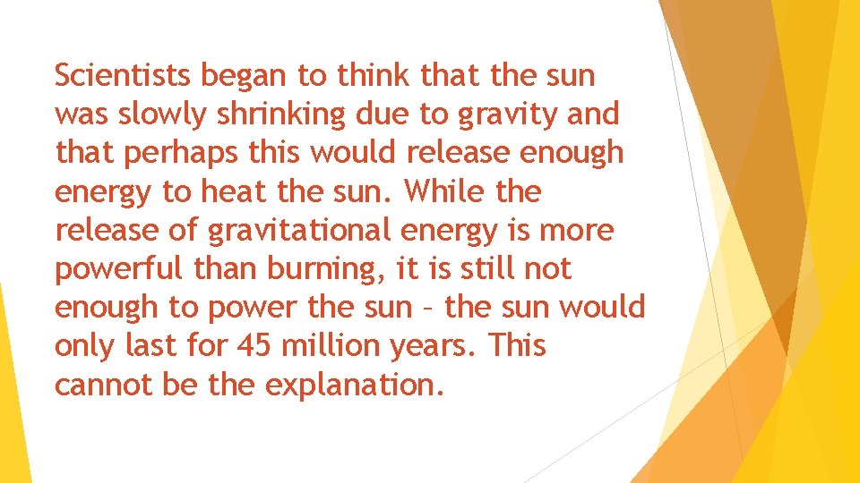 Scientists began to think that the sun was slowly shrinking due to gravity and
