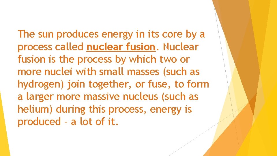 The sun produces energy in its core by a process called nuclear fusion. Nuclear