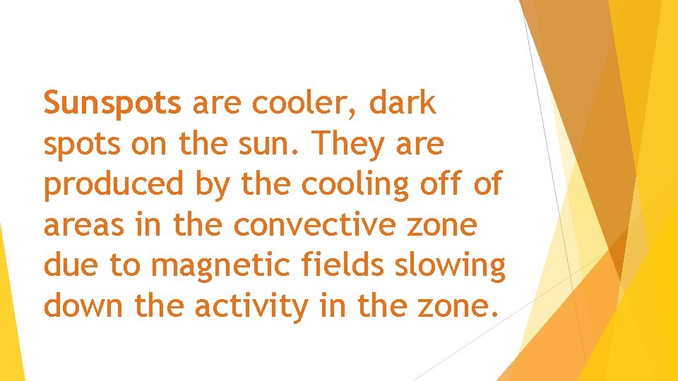 Sunspots are cooler, dark spots on the sun. They are produced by the cooling
