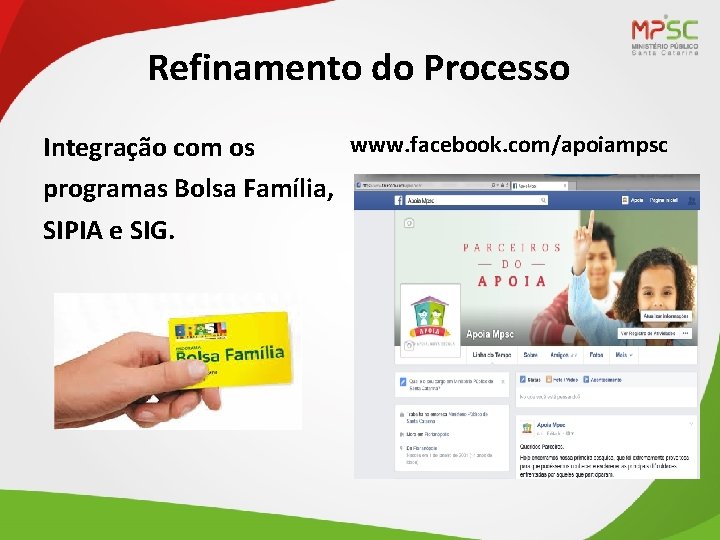 Refinamento do Processo www. facebook. com/apoiampsc Integração com os programas Bolsa Família, SIPIA e