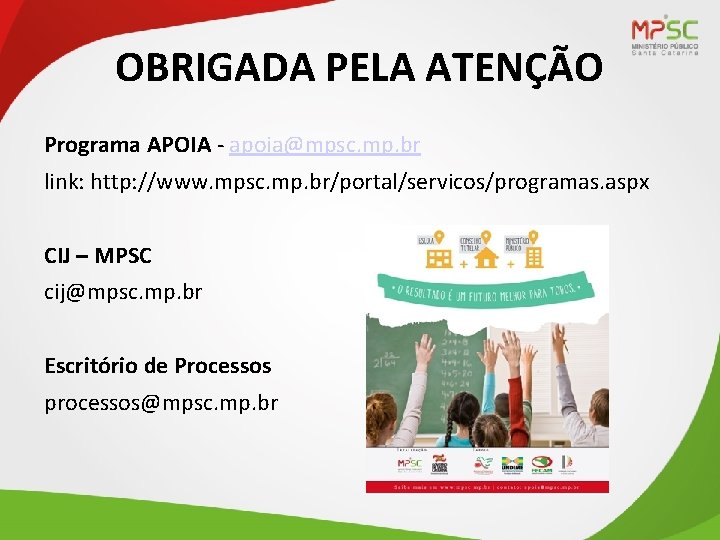 OBRIGADA PELA ATENÇÃO Programa APOIA - apoia@mpsc. mp. br link: http: //www. mpsc. mp.