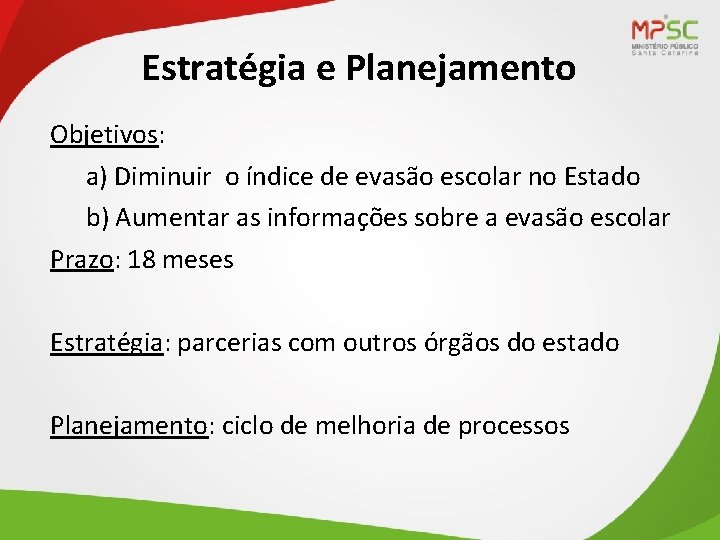 Estratégia e Planejamento Objetivos: a) Diminuir o índice de evasão escolar no Estado b)