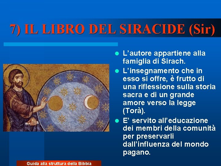 7) IL LIBRO DEL SIRACIDE (Sir) L’autore appartiene alla famiglia di Sirach. l L’insegnamento