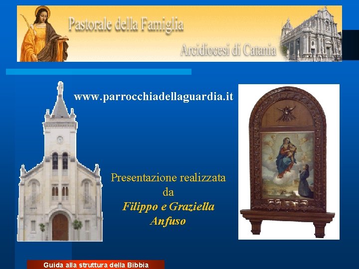 www. parrocchiadellaguardia. it Presentazione realizzata da Filippo e Graziella Anfuso Guida alla struttura della