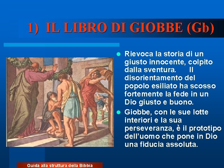 1) IL LIBRO DI GIOBBE (Gb) Rievoca la storia di un giusto innocente, colpito