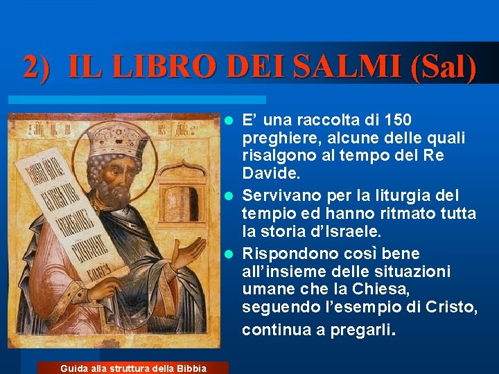 2) IL LIBRO DEI SALMI (Sal) E’ una raccolta di 150 preghiere, alcune delle