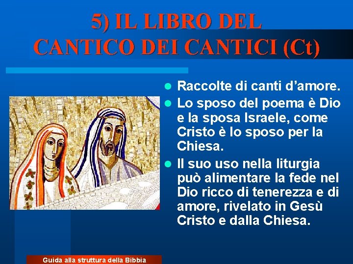 5) IL LIBRO DEL CANTICO DEI CANTICI (Ct) Raccolte di canti d’amore. l Lo