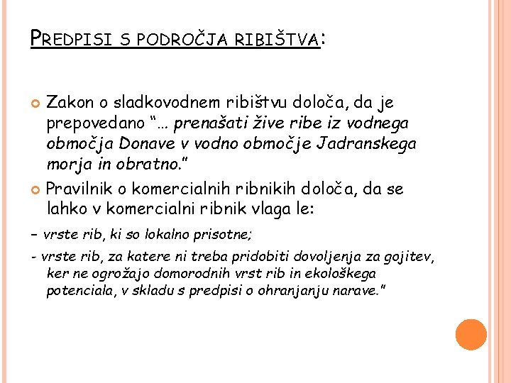 PREDPISI S PODROČJA RIBIŠTVA: Zakon o sladkovodnem ribištvu določa, da je prepovedano “… prenašati