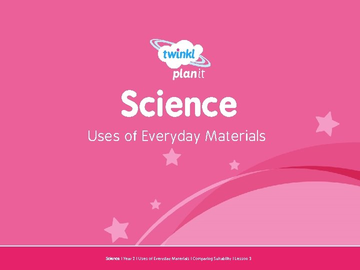 Science Uses of Everyday Materials Year One Science | Year 2 | Uses of