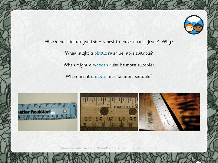 Which material do you think is best to make a ruler from? Why? When