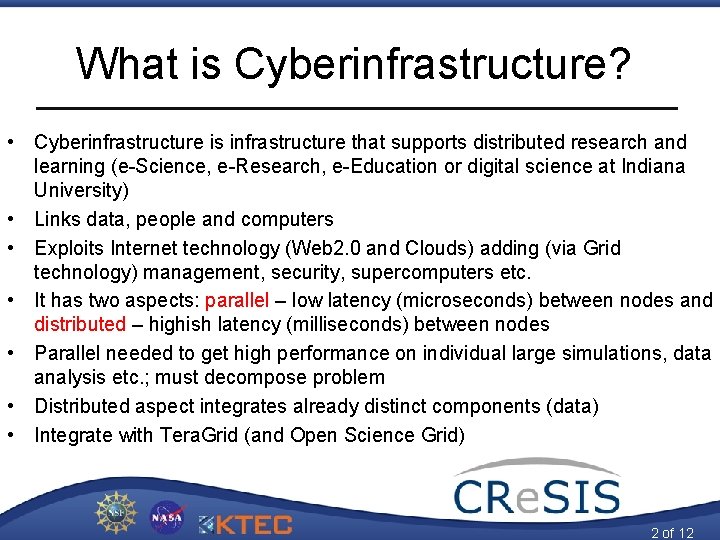 What is Cyberinfrastructure? • Cyberinfrastructure is infrastructure that supports distributed research and learning (e-Science,