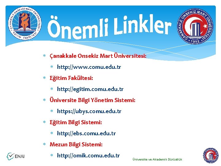  Çanakkale Onsekiz Mart Üniversitesi: http: //www. comu. edu. tr Eğitim Fakültesi: http: //egitim.