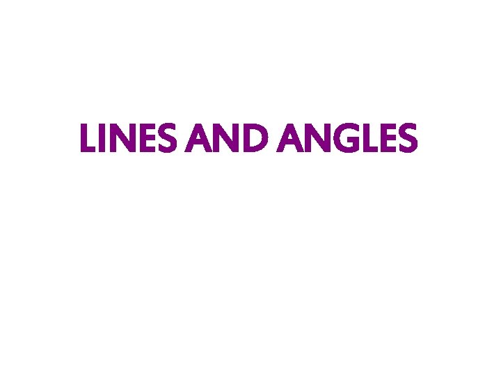 LINES AND ANGLES 