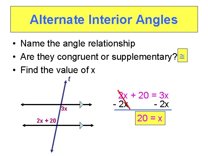 Alternate Interior Angles • Name the angle relationship • Are they congruent or supplementary?
