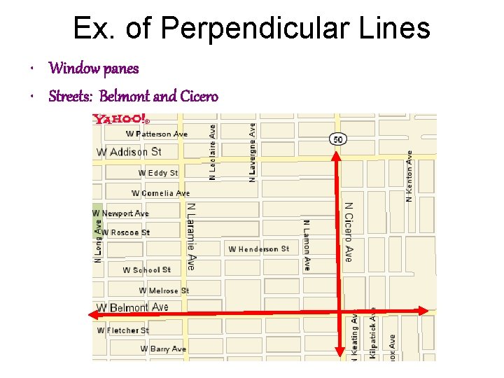 Ex. of Perpendicular Lines • Window panes • Streets: Belmont and Cicero 