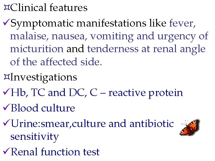 ³Clinical features üSymptomatic manifestations like fever, malaise, nausea, vomiting and urgency of micturition and