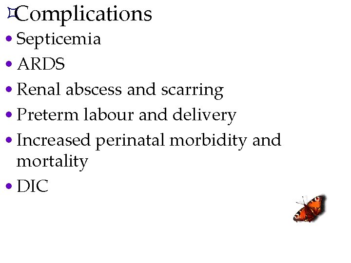 ³Complications • Septicemia • ARDS • Renal abscess and scarring • Preterm labour and