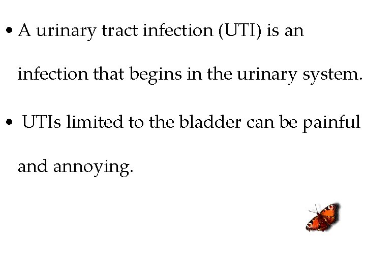  • A urinary tract infection (UTI) is an infection that begins in the