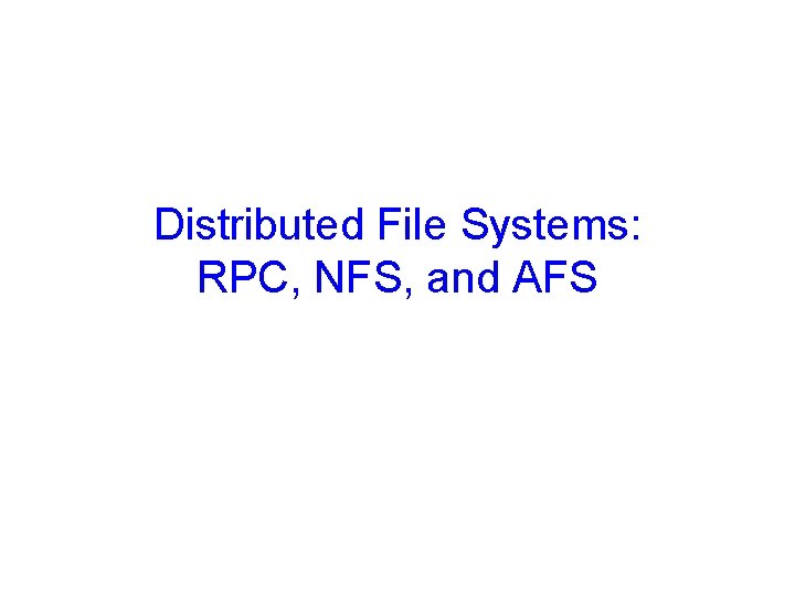 Distributed File Systems: RPC, NFS, and AFS 