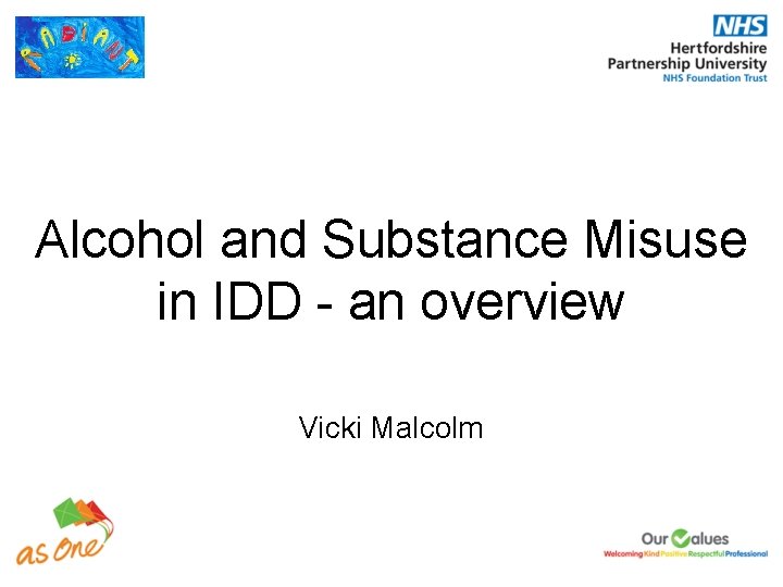 Alcohol and Substance Misuse in IDD - an overview Vicki Malcolm 