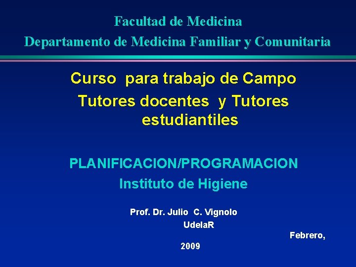 Facultad de Medicina Departamento de Medicina Familiar y Comunitaria Curso para trabajo de Campo
