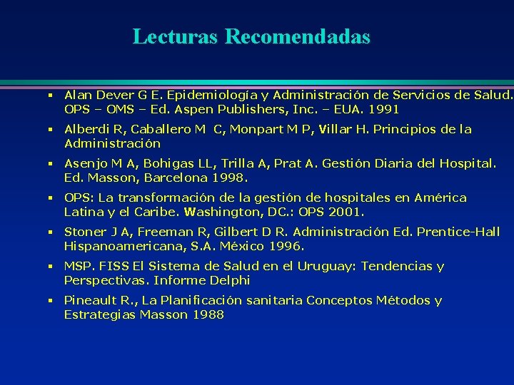 Lecturas Recomendadas § Alan Dever G E. Epidemiología y Administración de Servicios de Salud. Lecturas Recomendadas § Alan Dever G E. Epidemiología y Administración de Servicios de Salud.