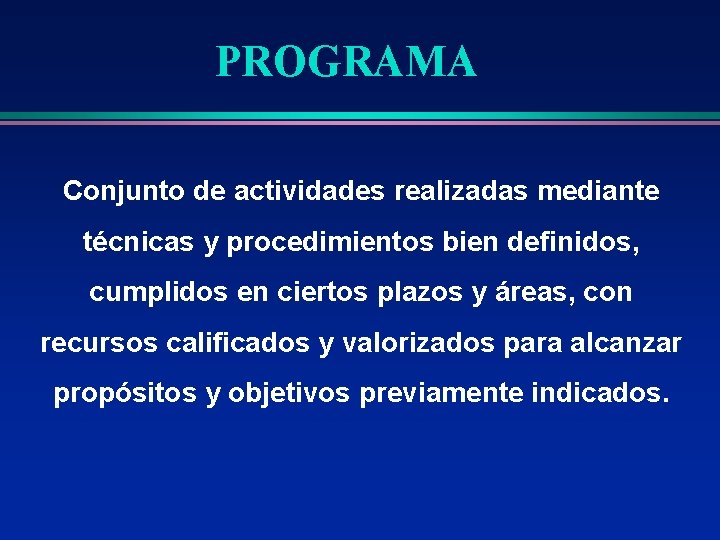 PROGRAMA Conjunto de actividades realizadas mediante técnicas y procedimientos bien definidos, cumplidos en ciertos