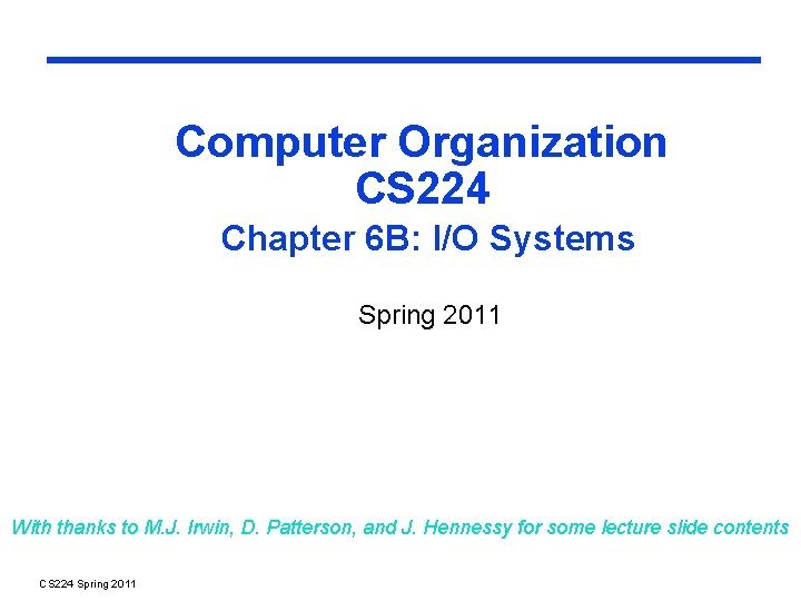 Computer Organization CS 224 Chapter 6 B: I/O Systems Spring 2011 With thanks to