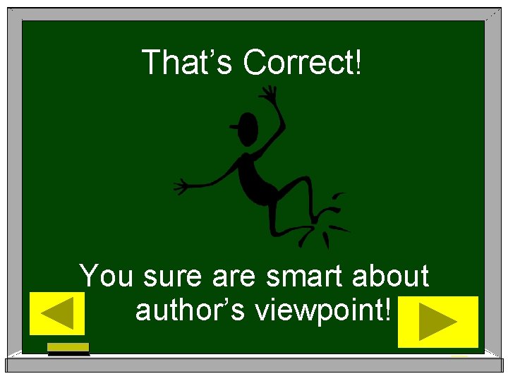 That’s Correct! You sure are smart about author’s viewpoint! 