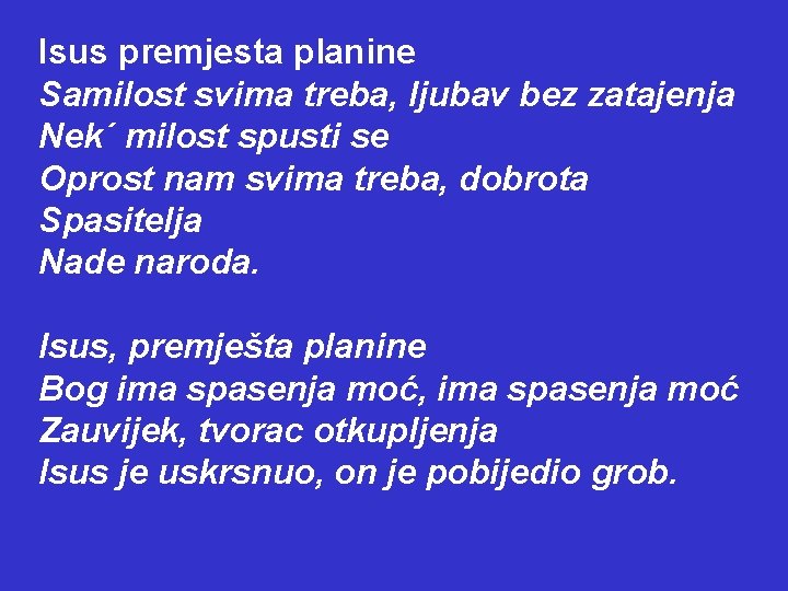 Isus premjesta planine Samilost svima treba, ljubav bez zatajenja Nek´ milost spusti se Oprost