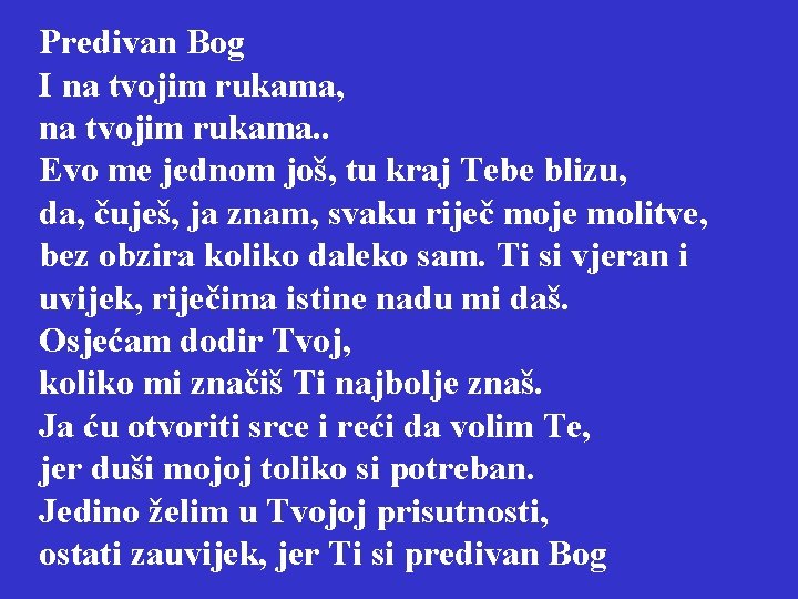 Predivan Bog I na tvojim rukama, na tvojim rukama. . Evo me jednom još,