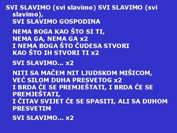 SVI SLAVIMO (svi slavimo), SVI SLAVIMO GOSPODINA NEMA BOGA KAO ŠTO SI TI, NEMA