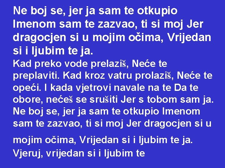 Ne boj se, jer ja sam te otkupio Imenom sam te zazvao, ti si