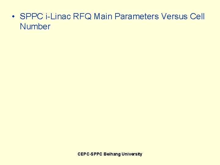  • SPPC i-Linac RFQ Main Parameters Versus Cell Number CEPC-SPPC Beihang University 