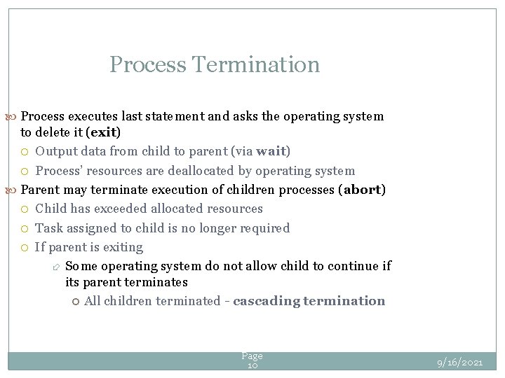 Process Termination Process executes last statement and asks the operating system to delete it