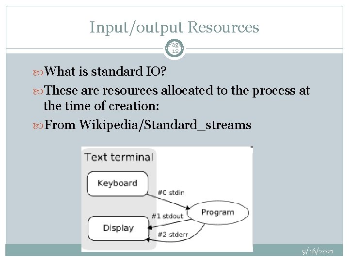 Input/output Resources Page 12 What is standard IO? These are resources allocated to the