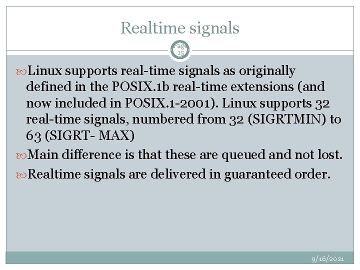 Realtime signals Page 15 Linux supports real-time signals as originally defined in the POSIX.