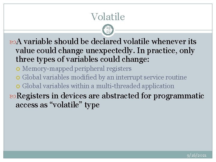 Volatile Page 22 A variable should be declared volatile whenever its value could change