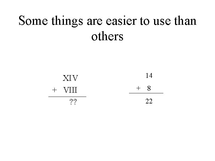 Some things are easier to use than others XIV + VIII ? ? 14 Some things are easier to use than others XIV + VIII ? ? 14
