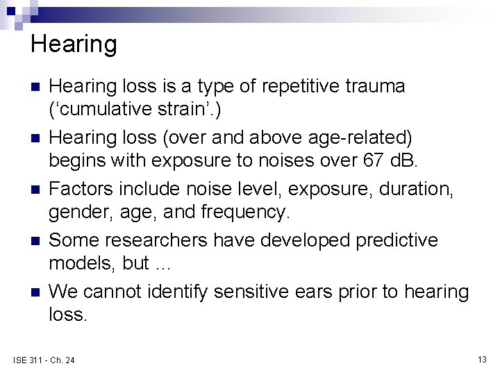 Hearing n n n Hearing loss is a type of repetitive trauma (‘cumulative strain’.